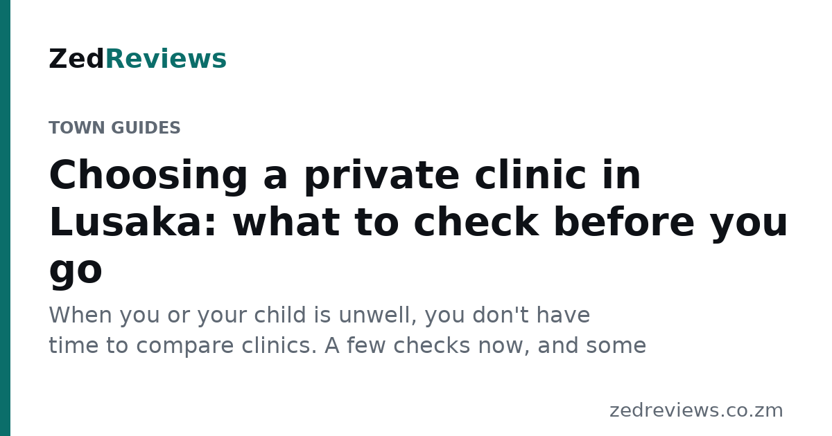 Choosing a private clinic in Lusaka: what to check before you go