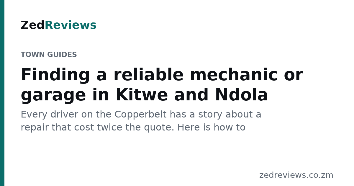 Finding a reliable mechanic or garage in Kitwe and Ndola
